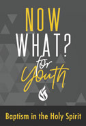 Now What? for Youth: Baptism in the Holy Spirit